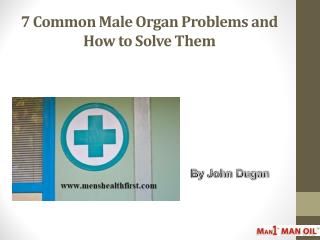 7 Common Male Organ Problems and How to Solve Them