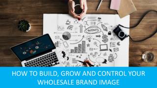How to Build, Grow and Control Your Wholesale Brand Image
