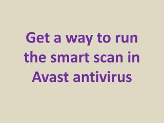 Get a way to run the smart scan in Avast antivirus