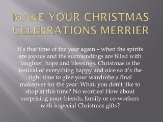 Make your Christmas celebrations merrier