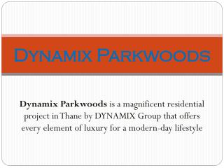 Dynamix Parkwoods Thane West, Mumbai Thane | Call 8130629360