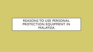 Reasons To Use Personal Protection Equipment In Malaysia