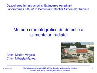 Dezvoltarea Infrastructurii si Extinderea Acreditarii Laboratorului IRASM in Domeniul Detectiei Alimentelor Iradiate