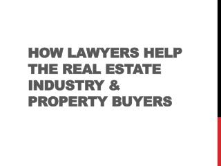How Lawyers help the Real Estate Industry and Property Buyers