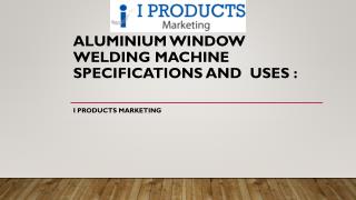 Aluminium Window Welding Machine specifications and uses : I products marketing