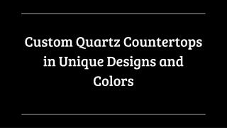 Custom Quartz Countertops in Unique Designs and Colors