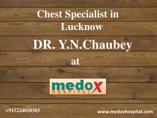 Dr Y N Chaubey | Chest Specialist in Lucknow | Famous Chest Specialist Lucknow