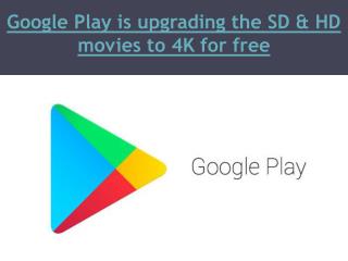 Google Play is upgrading the SD & HD movies to 4K for free