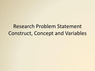 Research Problem Statement Construct, Concept and Variables