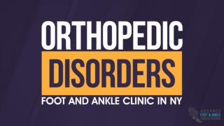 Orthopedic Disorders: Foot and Ankle Clinic in NY