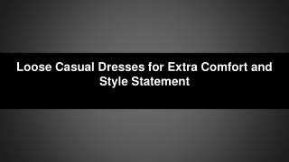 Loose Casual Dresses for Extra Comfort and Style Statement