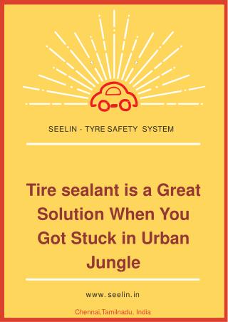 Tire sealant is a Great Solution When You Got Stuck in Urban Jungle