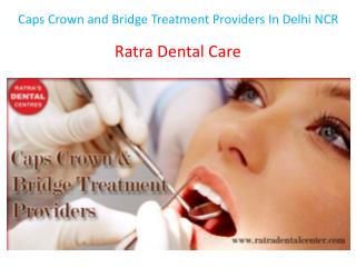 Caps Crown and Bridge Treatment Providers In Delhi NCR