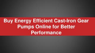 Buy Energy Efficient Cast-Iron Gear Pumps Online for Better Performance
