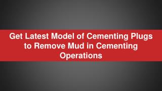 Get Latest Model of Cementing Plugs to Remove Mud in Cementing Operations