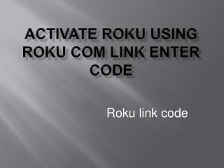 Activate Roku using Roku com link enter code