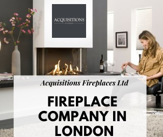 Fireplace Companies in London- Acquisitions Fireplaces