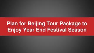 Plan for Beijing Tour Package to Enjoy Year End Festival Season