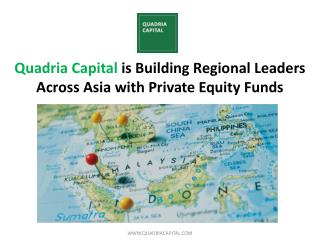 Quadria Capital is Building Regional Leaders Across Asia with Private Equity Funds