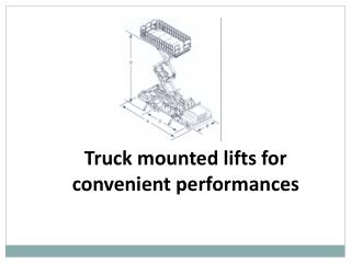 Truck mounted lifts for convenient performances