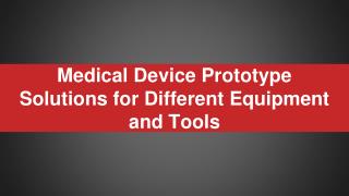 Medical Device Prototype Solutions for Different Equipment and Tools