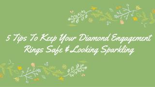 5 Tips To Keep Your Diamond Engagement Rings Safe & Looking Sparkling