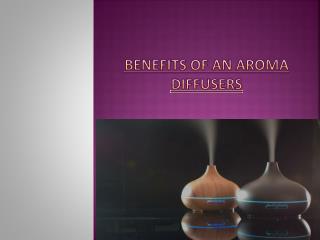 BENEFITS OF AN AROMA DIFFUSER