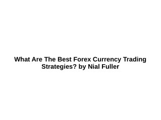 What Are The Best Forex Currency Trading Strategies? by Nial Fuller