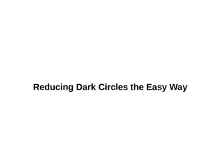 Reducing Dark Circles the Easy Way