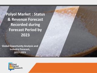 Polyol Market Key Players : Royal Dutch Shell PLC, Dow Chemicals, BASF SE, Cargill Inc., Mitsui Chemicals