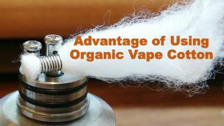 Advantages of Using Organic Vape Cotton