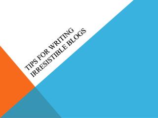 Tips for writing Irresistible Blogs