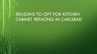 Reasons To Opt For Kitchen Cabinet Refacing In Carlsbad