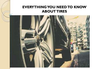 EVERYTHING YOU NEED TO KNOW ABOUT TIRES