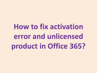 How to fix activation error and unlicensed product in Office 365?