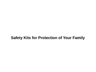 Safety Kits for Protection of Your Family
