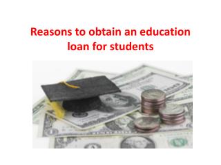 Reasons to obtain an education loan for students