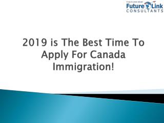 2019 is The Best Time to Apply for Canada Immigration!