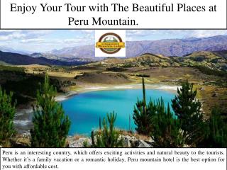 Enjoy Your Tour with The Beautiful Places at Peru Mountain.