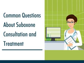 Common Questions About Suboxone Consultation and Treatment