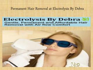 Permanent Hair Removal at Electrolysis By Debra