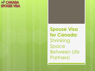 Spouse Visa for Canada: Shrinking Space Between Life Partners!