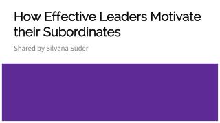 How Effective Leaders Motivate their Subordinates By Silvana Suder