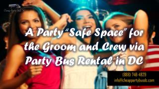 A Party “Safe Space” for the Groom and Crew via Party Bus Rental in DC