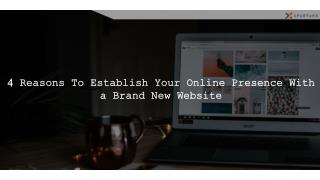 4 Reasons To Establish Your Online Presence With a Brand New Website