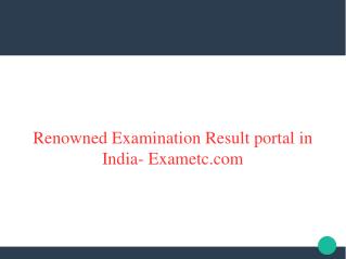 Renowned Examination Result portal in India- Exametc.com