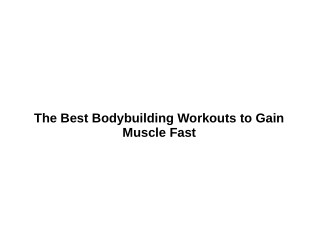 The Best Bodybuilding Workouts to Gain Muscle Fast