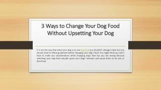 3 Ways to Change Your Dog Food Without Upsetting Your Dog