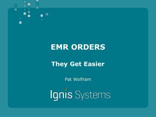 EMR ORDERS They Get Easier