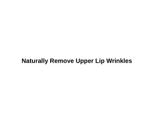 Naturally Remove Upper Lip Wrinkles